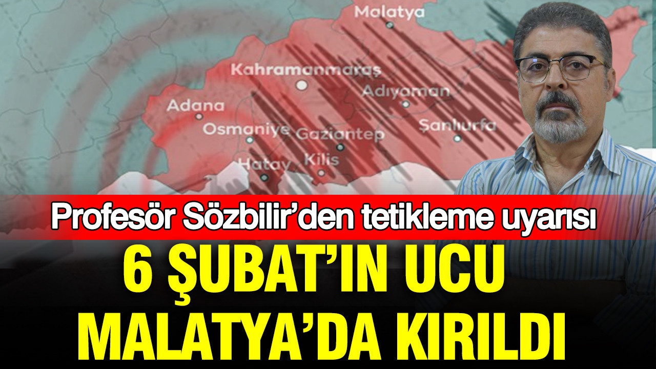 6 Şubat’ın ucu Malatya’da kırıldı: Profesör Sözbilir’den tetikleme uyarısı Img